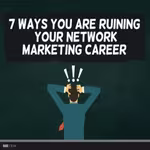 VIDEO: 7 Ways You Are Ruining Your Network Marketing Career